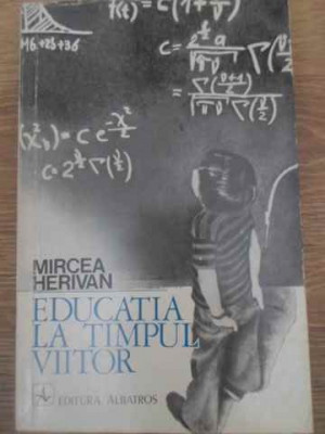 EDUCATIA LA TIMPUL VIITOR-MIRCEA HERIVAN foto