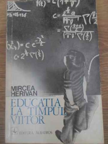 EDUCATIA LA TIMPUL VIITOR-MIRCEA HERIVAN