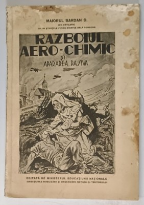 RAZBOIUL AERO-CHIMIC SI APARAREA PASIVA , EDITIA A II-A REVAZUTA de D. BARDAN , 1939 , PREZINTA URME DE UZURA , VEZI FOTO foto