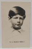 M.S REGELE MIHAI I , COPIL , PORTRET , PERIOADA INTERBELICA , CARTE POSTALA ILUSTRATA