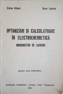 OPTIMIZARI SI CALCULATOARE IN ELECTROTEHNICA. INDRUMATOR DE LUCRARI-STEFAN KILYENI, BUCUR LUSTREA-240621 foto