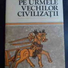 Pe Urmele Vechilor Civilizatii - Constantin Daniel ,547041