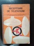 M. Silisteanu, P. Colesniuc - Receptoare de Televiziune. Manual pentru Licee industriale cu profil de Electrotehnica, Anii IV si V