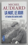 LA NUIT , LE JOUR ET TOUTES LES AUTRES NUITS , roman par MICHEL AUDIARD , 2010