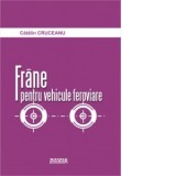 Frane pentru vehicule feroviare - Catalin Cruceanu