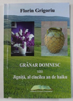 GRANAR DOMNESC SAU JIGNITA , AL CINCILEA HAN DE HAIKU de FLORIN GRIGORIU , 2023 , SEMNATA DE AUTOR * foto