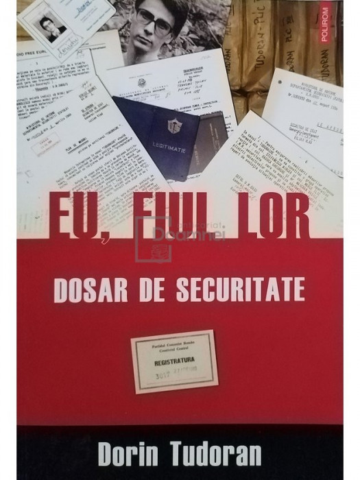 Dorin Tudoran - Eu, fiul lor - Dosar de securitate (editia 2010)