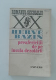 Myh 712 - Herve Bazin - Preafericitii de pe insula dezolarii - ed 1974