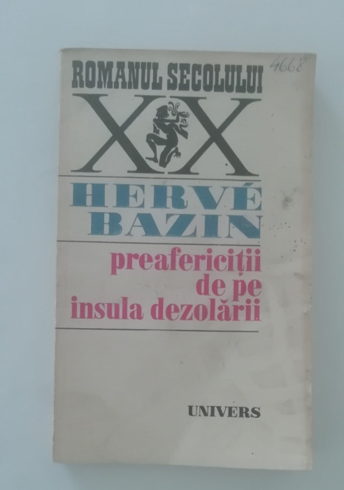 myh 712 - Herve Bazin - Preafericitii de pe insula dezolarii - ed 1974