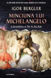 Minciuna lui Michelangelo - HC - Hardcover - Igor Bergler - Litera, 2021