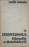 Idoneismul. Filosofie a deschiderii - Vasile Tonoiu, Editura Politica 1972, Carte Filosofie