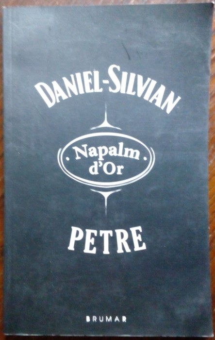 DANIEL-SILVIAN PETRE: NAPALM D&#039;OR (VERSURI, editia princeps - 2008)