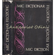 Mic Dictionar Filozofic - Editura: Politica - 1969