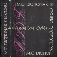 Mic Dictionar Filozofic - Editura: Politica - 1969