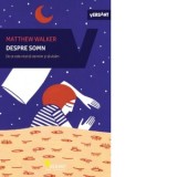 Despre somn. De ce este vital sa dormim si sa visam - Emilia Vasiliu, Matthew Walker