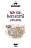 Romania intregita 1918-1928 | Vasile Pasaila