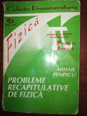 Fizica probleme recapitulative de fizica-Mihail Penescu foto