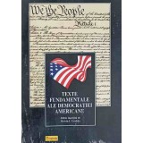 TEXTE FUNDAMENTALE ALE DEMOCRATIEI AMERICANE-EDITIE INGRIJITA DE MELVIN I. UROFSKY-227617