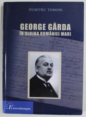 GEORGE GARDA IN SLUJBA ROMANIEI MARI de DUMITRU TOMONI , 2013 foto