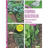 Starpirea buruienilor fara produse chimice. Denis Pepin. Editura MAST