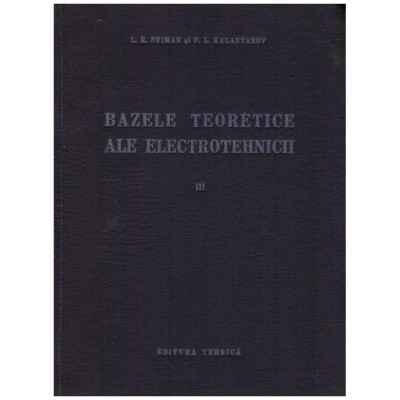 L.R. Neiman, P.L. Kalantarov - Bazele teoretice ale electrotehnicii foto