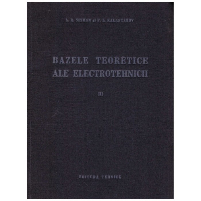 L.R. Neiman, P.L. Kalantarov - Bazele teoretice ale electrotehnicii