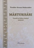 Marturisari. Poezai in limba romana materna - Teodor Groza Delacodru