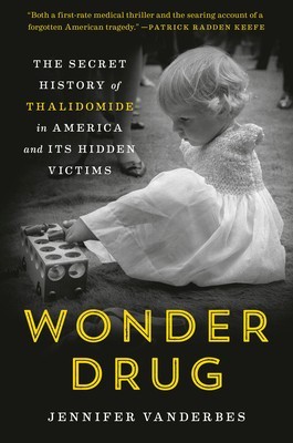 Wonder Drug: The Secret History of Thalidomide in America and Its Hidden Victims foto