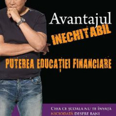 Avantajul inechitabil: Puterea educatiei financiare - Robert T. Kiyosaki