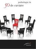 Psihologia &icirc;n 50 de cuvinte - Hardcover - Colectiv de autori - Ponte