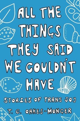 All the Things They Said We Couldn&amp;#039;t Have: Stories of Trans Joy foto