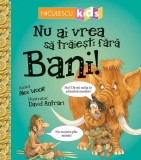 Nu ai vrea să trăieşti fără BANI! - Editura Niculescu