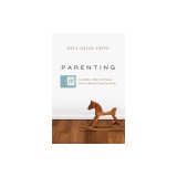 Parenting: 14 Gospel Principles That Can Radically Change Your Family (with Study Questions)