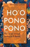 Ho&#039;oponopono. Tot ce ai nevoie pentru a fi fericit - Giovanna Garbuio