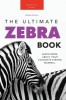 Zebras The Ultimate Zebra Book for Kids: 100+ Amazing Zebra Facts, Photos, Quiz &amp; More