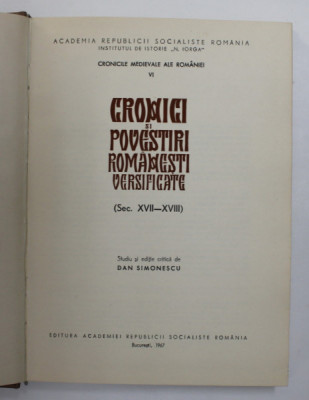 CRONICI SI POVESTIRI ROMANESTI VERSIFICATE ( SEC. XVII - XVIII ) , editie critica de DAN SIMIONESCU , 1967 foto