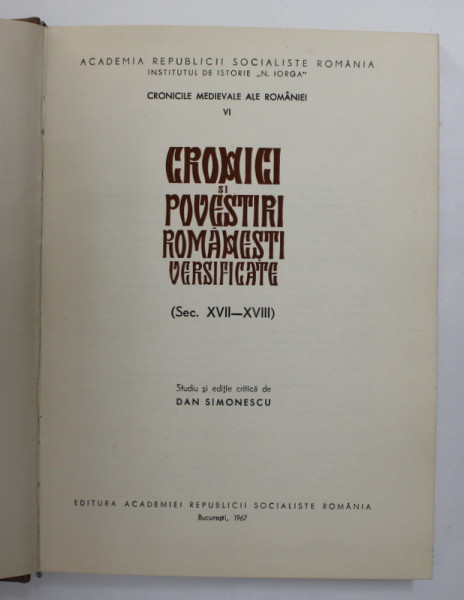 CRONICI SI POVESTIRI ROMANESTI VERSIFICATE ( SEC. XVII - XVIII ) , editie critica de DAN SIMIONESCU , 1967