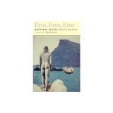 Eros, Eros, Eros: Selected &amp; Last Poems