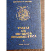 TRATAT DE METODICA CRIMINALISTICA VOL. I