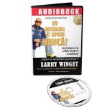 Nu degeaba &icirc;i spune MUNCĂ! Succesul e o vină care-ți aparține (Audiobook) - Paperback brosat - Larry Winget - Act și Politon