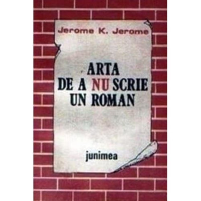 Jerome K. Jerome - Arta de a nu scrie un roman foto