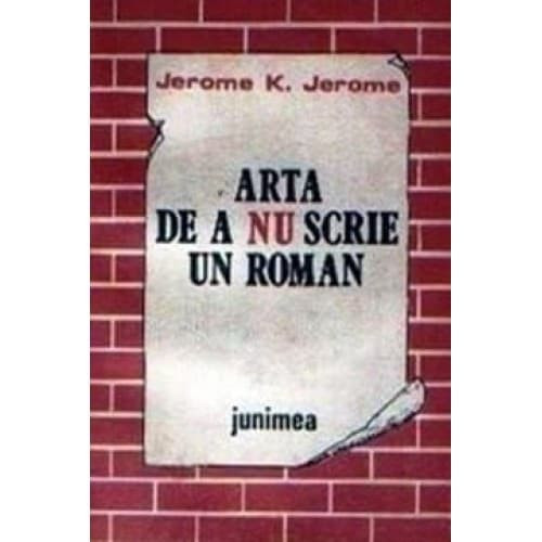 Jerome K. Jerome - Arta de a nu scrie un roman