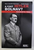 A FOST HITLER BOLNAV ? de HANS JOACHIM NEUMANN , HENRIK EBERLE , 2015