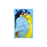 How to Summon a Fairy Godmother: A Laugh-Out-Loud Fairytale What-If