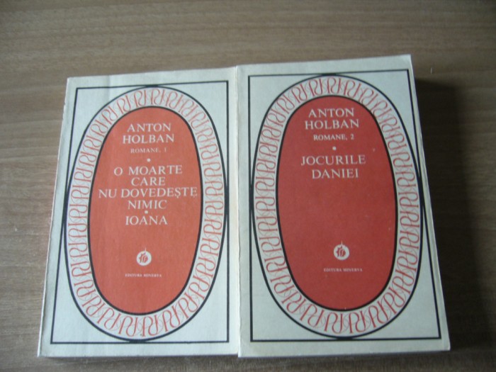 Anton Holban - Romane: O moarte care nu dovedeste nimic. Ioana / Jocurile Daniei