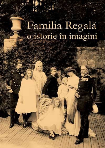 Familia Regala O Istorie in Imagini regalitate Carol I II Ferdinand Maria 250 il