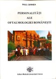 PERSONALITATI ALE OFTALMOLOGIEI ROMANESTI - PAUL CERNEA - Editura Medicala, 2000, 137 pagini, Istorie Oftalmologie