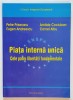 PIATA INTERNA UNICA , CELE PATRU LIBERTATI FUNDAMENTALE de PETRE PRISECARU ...CORNEL ALBU , 2003