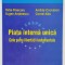 PIATA INTERNA UNICA , CELE PATRU LIBERTATI FUNDAMENTALE de PETRE PRISECARU ...CORNEL ALBU , 2003