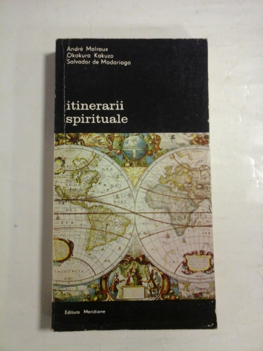 ITINERARII SPIRITUALE - Andre Malraux; Okakura Kakuza; Salvador de Madariaga